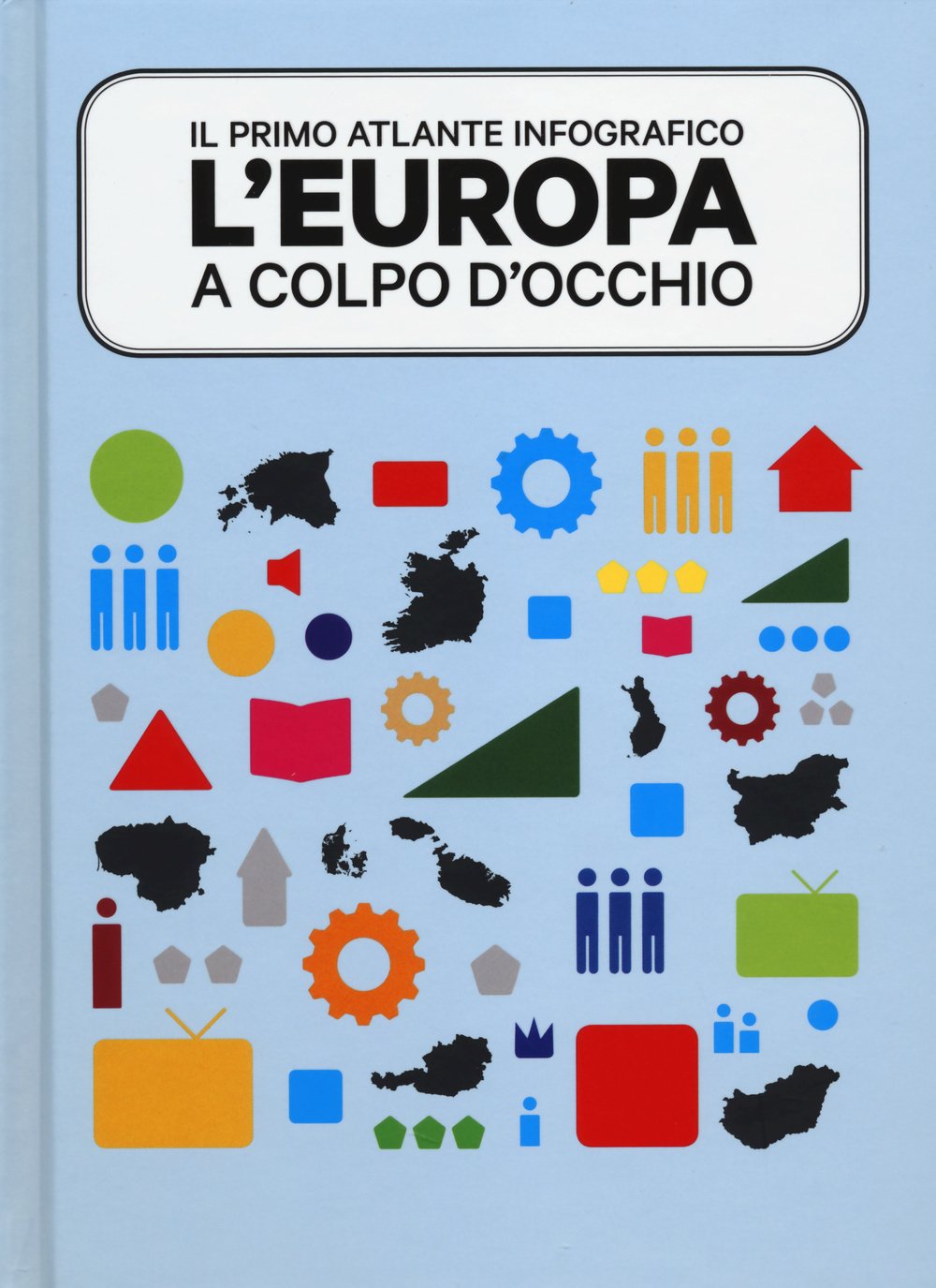 L'Europa a colpo d'occhio. Il primo atlante infografico. Ediz. illustrata Books
