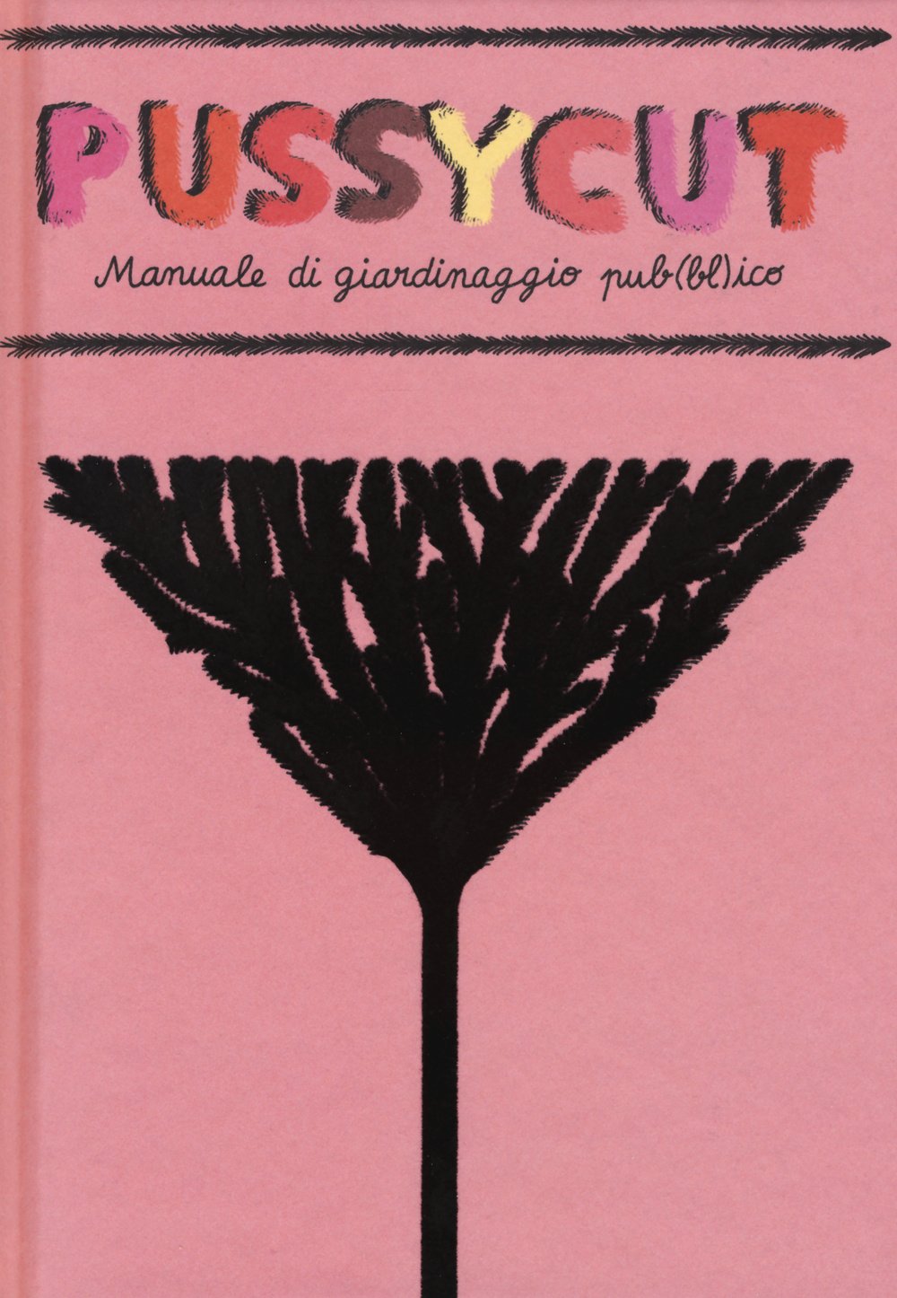 Pussycut. Manuale di giardinaggio pub(bl)ico Film, Art & Culture