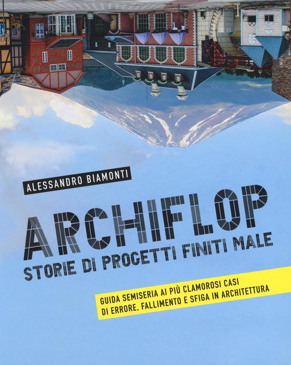 Archiflop. Storie di progetti finiti male. Ediz. illustrata book