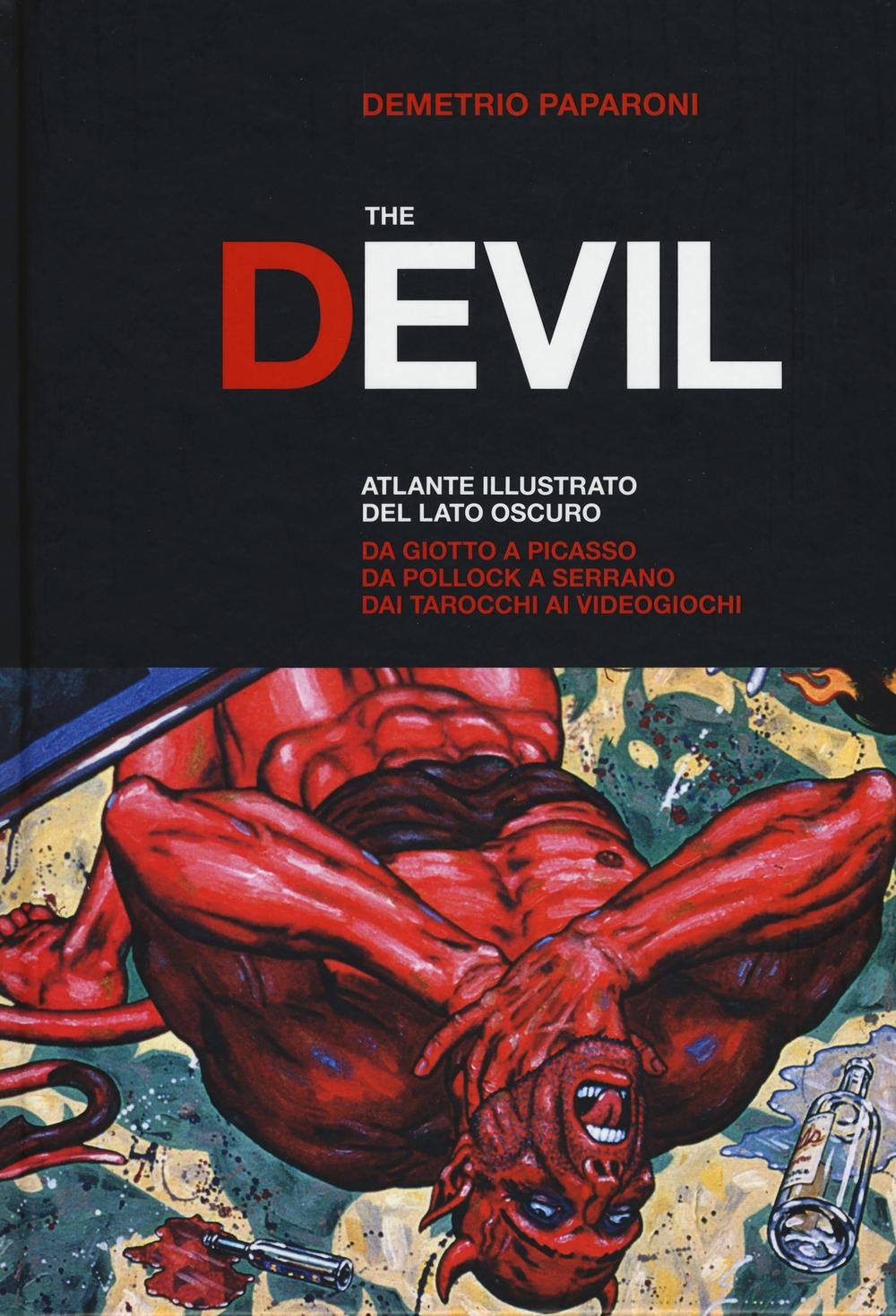The Devil. Atlante illustrato del lato oscuro. Da Giotto a Picasso. Da Pollock a Serrano. Dai tarocchi ai videogiochi Film, Art & Culture