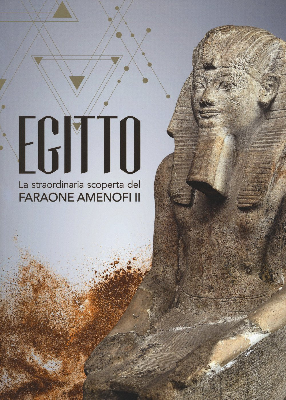 Egitto. La straordinaria scoperta del faraone Amenofi II. Catalogo della mostra (Milano, 13 settembre 2017-7 gennaio 2018) book