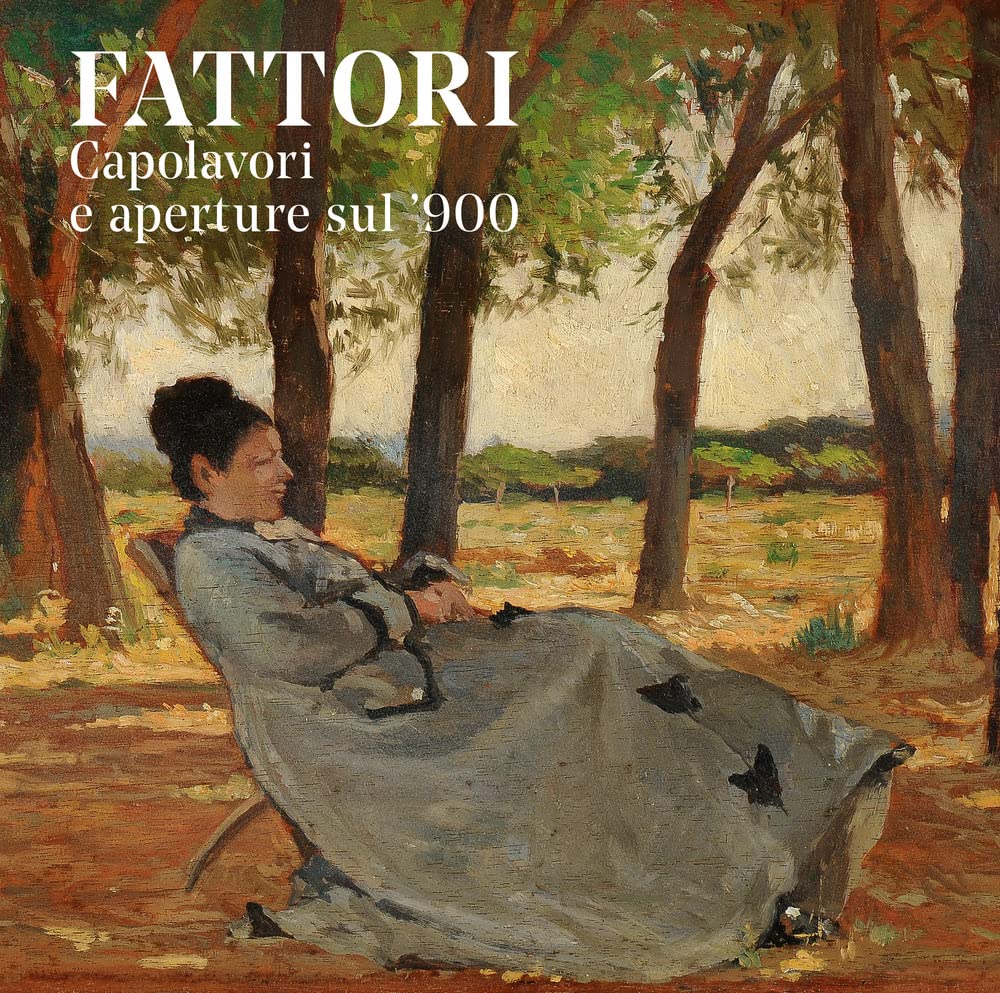 Fattori. Capolavori e aperture sul ’900. Ediz. a colori book