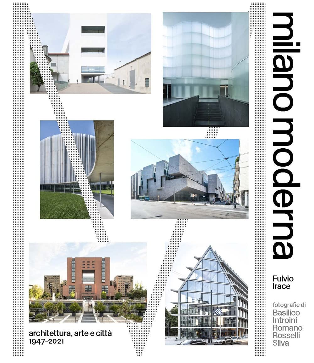 Milano moderna. Architettura, arte e citta 1947-2021 Architecture