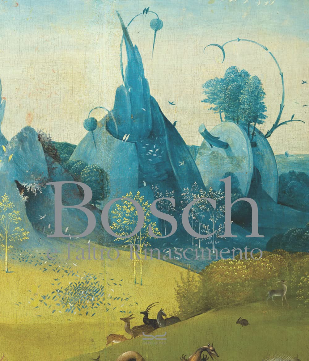 Bosch e l’altro Rinascimento. Ediz. a colori book