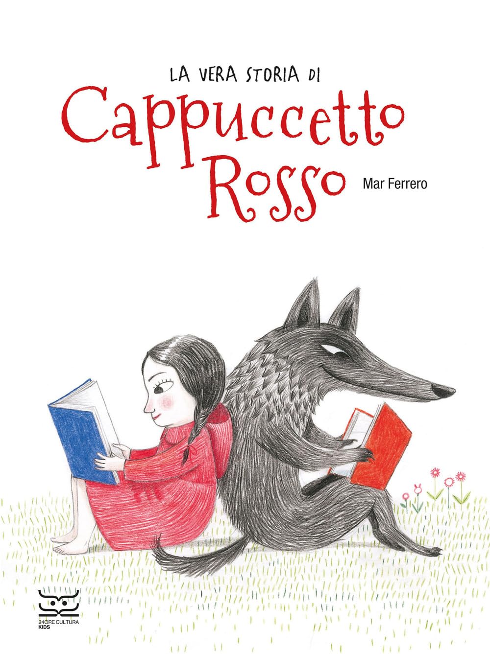 La vera storia di Cappuccetto Rosso (24 Ore Cultura. Kids) Novels & Short Stories