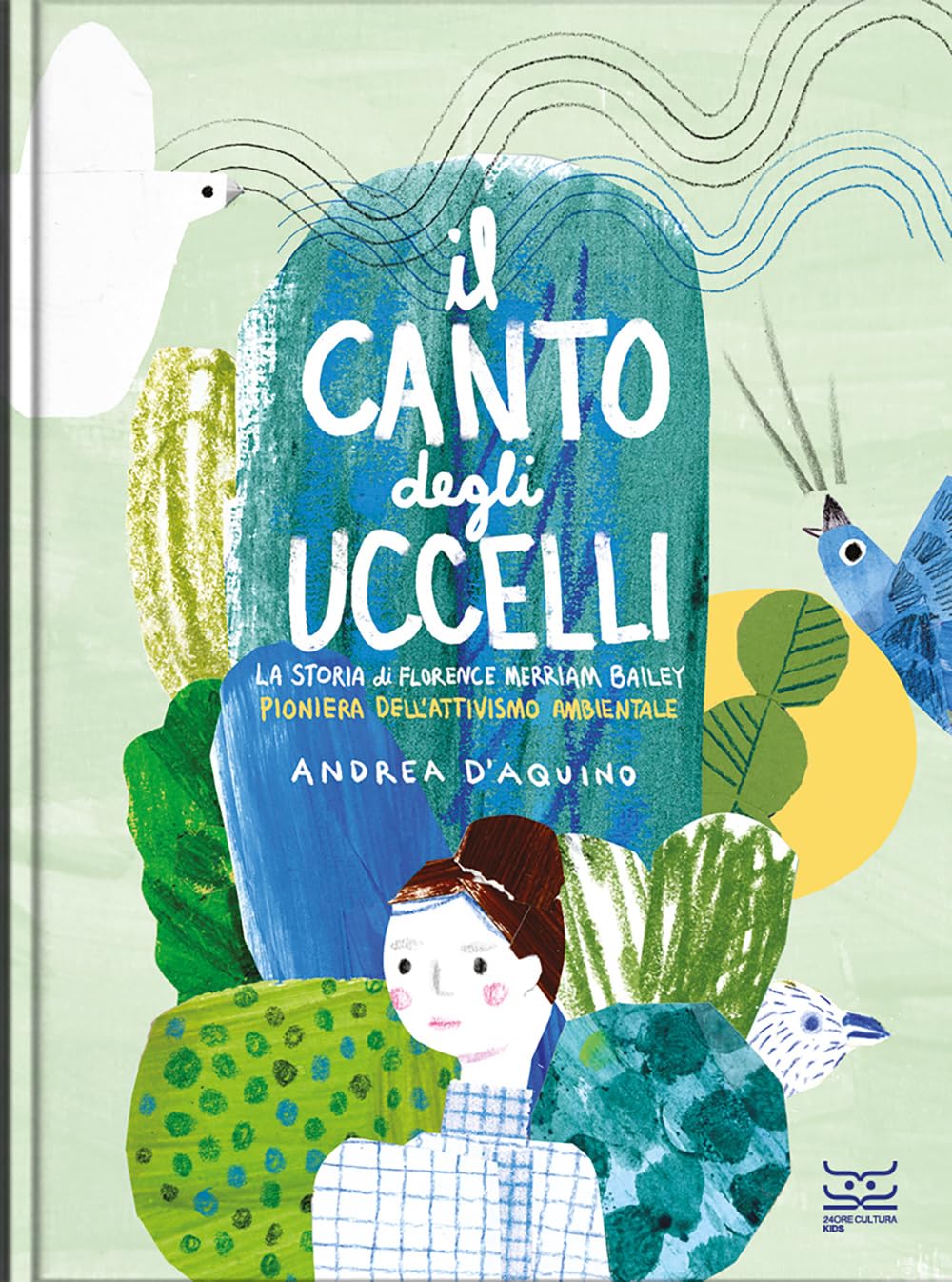 Il canto degli uccelli. La storia di Florence Merriam Bailey, pioniera dell'attivismo ambientale. Ediz. a colori Natural Sciences