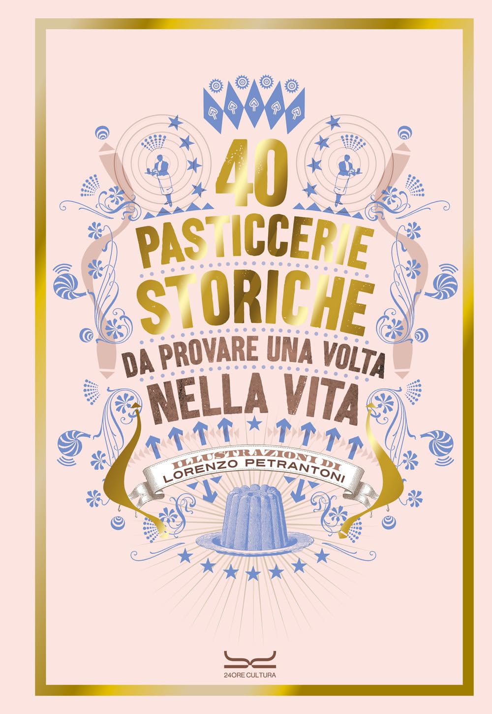40 pasticcerie storiche. Da provare una volta nella vita book