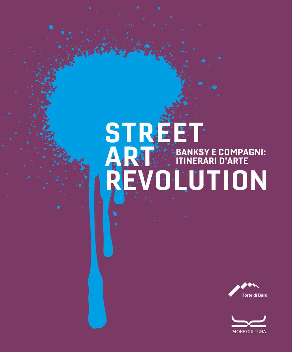 Street art revolution. Banksy e compagni: itinerari d'arte. Ediz. a colori book