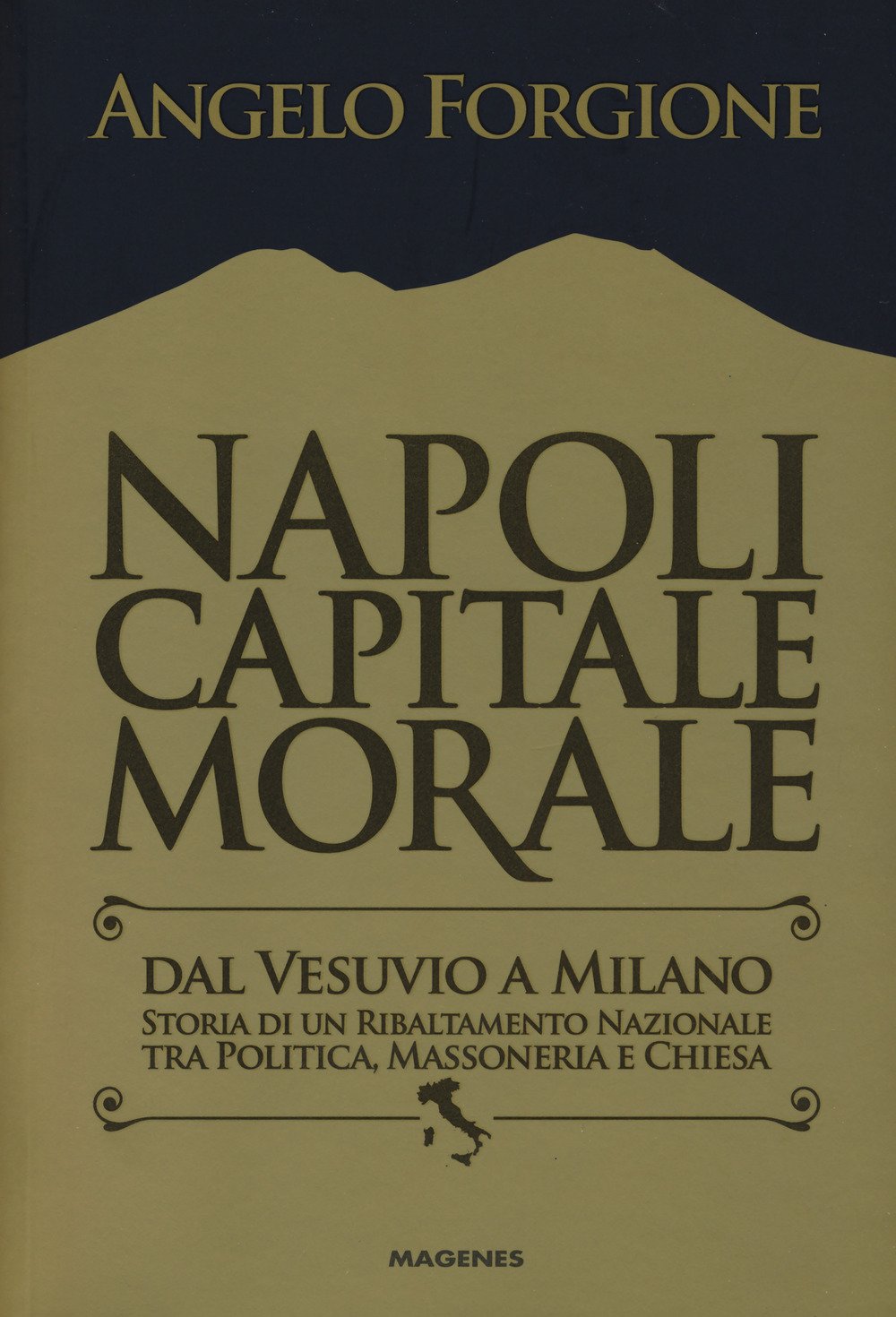 Napoli capitale morale. Dal Vesuvio a Milano. Storia di un ribaltamento nazionale tra politica, massoneria e Chiesa book