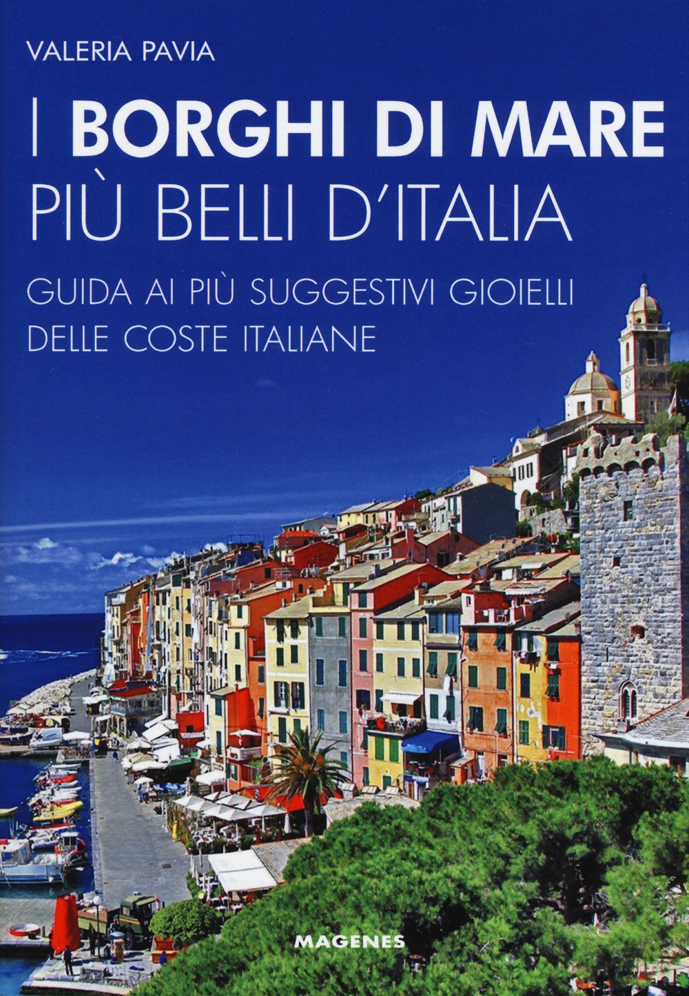 I borghi di mare più belli d'Italia. Guida ai più suggestivi gioielli delle coste italiane. Nuova ediz. book