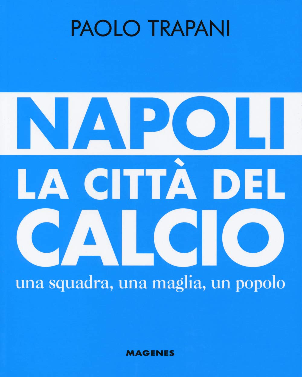 Napoli. La città del calcio. Una squadra, una maglia, un popolo book