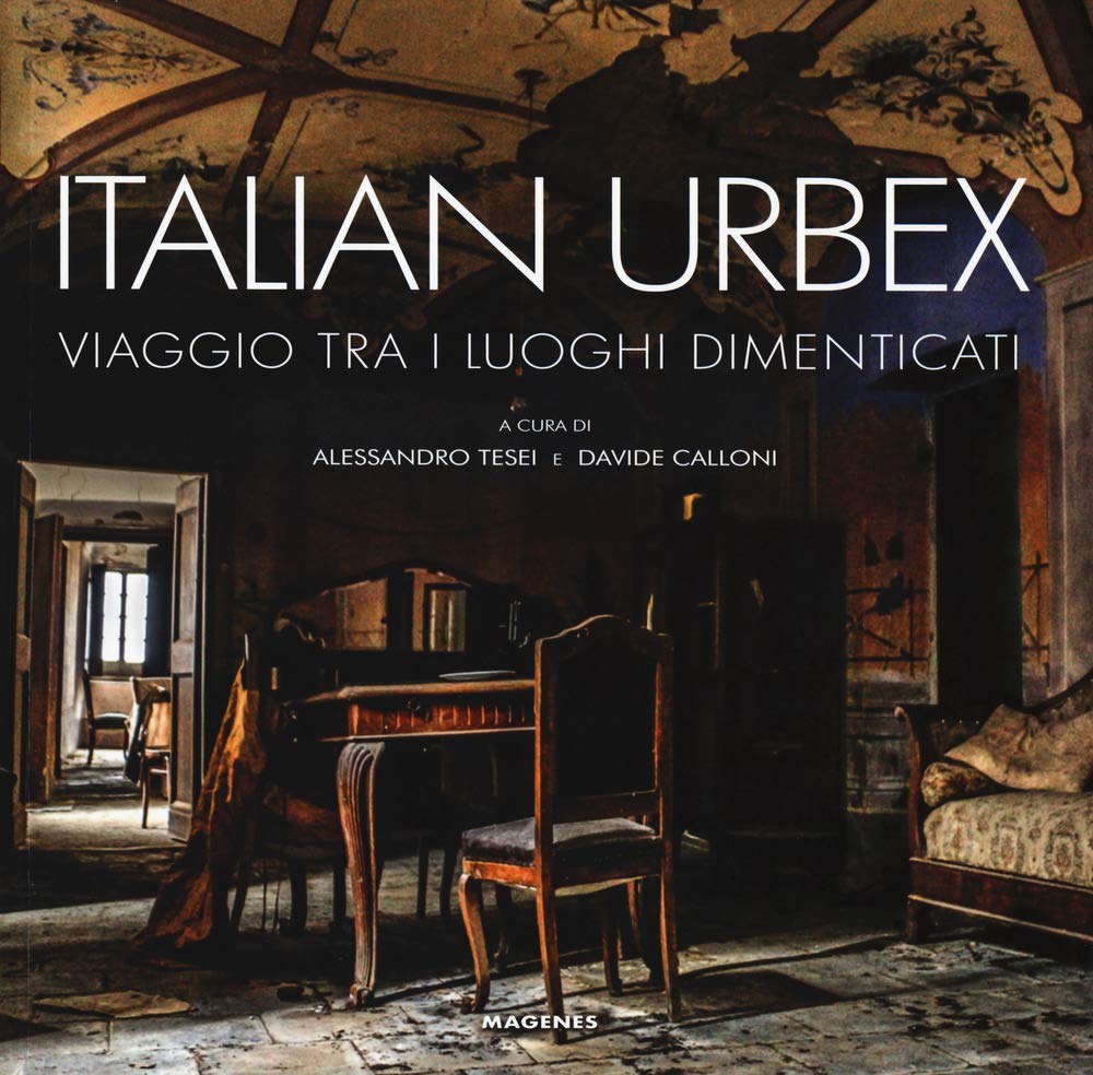 Italian urbex. Viaggio tra i luoghi dimenticati. Ediz. a colori (Beaux livres) Photography