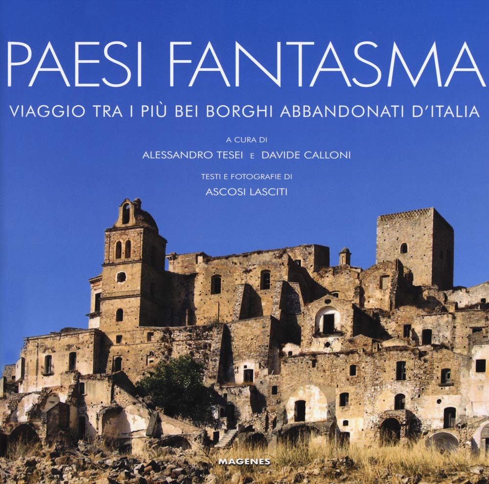 Paesi fantasma. Viaggio tra i più bei borghi abbandonati d'Italia. Ediz. a colori book