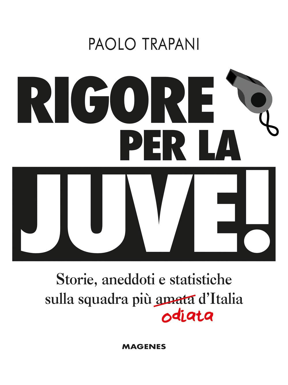 Rigore per la Juve! Storie, aneddoti e statistiche sulla squadra più amata (odiata) d'Italia book