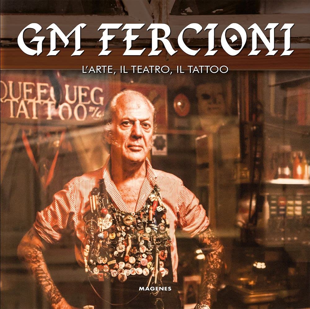 GM Fercioni. L'arte, il teatro, il tattoo. Ediz. a colori book