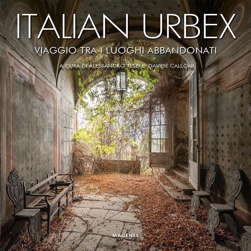 Italian urbex. Viaggio tra i luoghi dimenticati. Ediz. a colori book