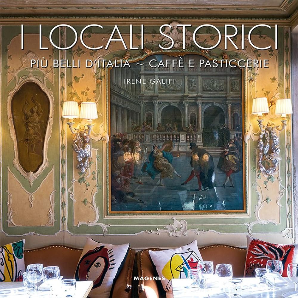 I locali storici più belli d'Italia. Caffè e pasticcerie book