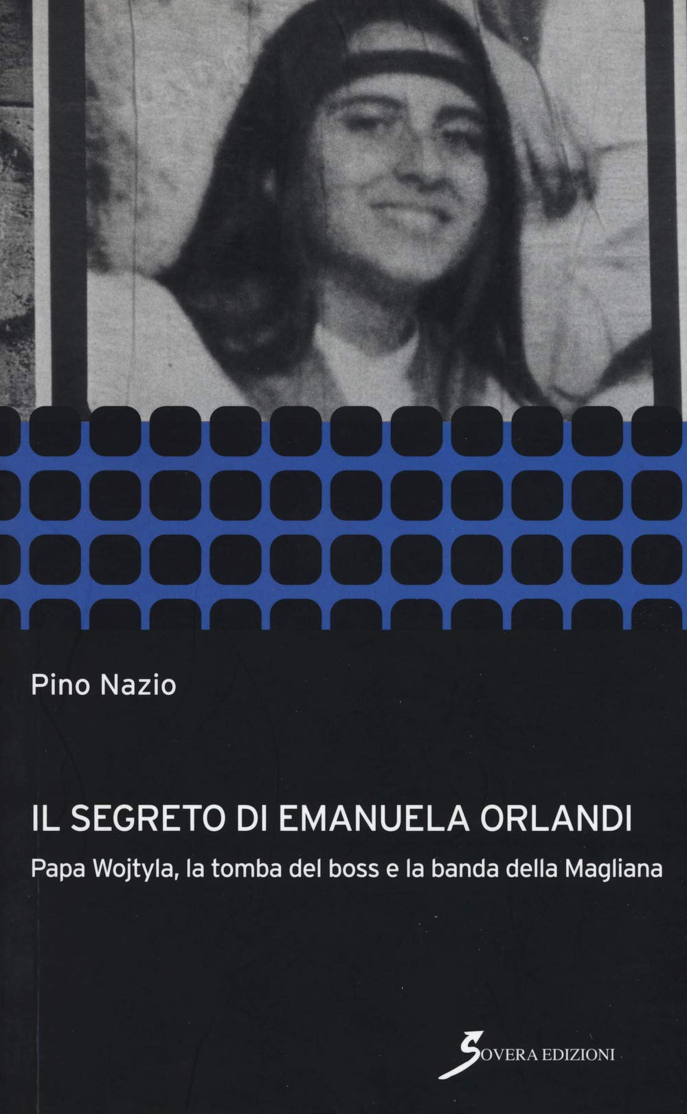 Il segreto di Emanuela Orlandi. Papa Wojtyla, la tomba del boss e la banda della magliana (Inchieste) Social Sciences