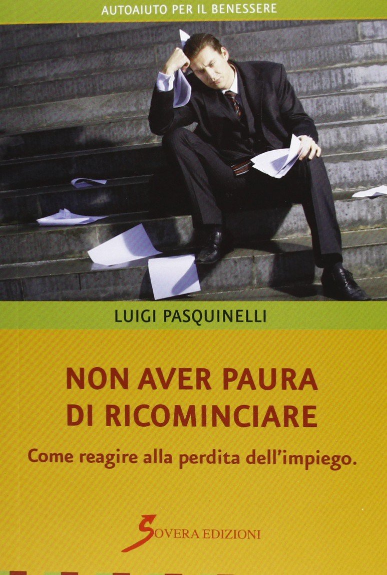 Non aver paura di ricominciare. Come reagire alla perdita dell'impiego book