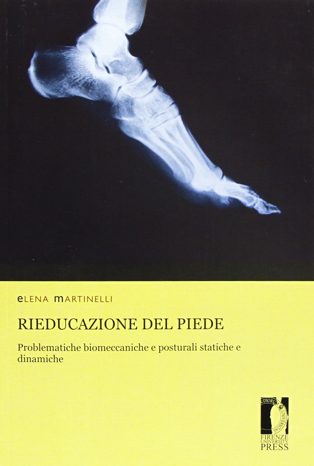 Rieducazione del piede. Problematiche biomeccaniche e posturali statiche e dinamiche (Monografie. Biomedica) Medicine