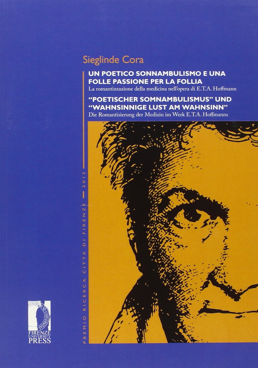Un poetico sonnambulismo e una folle passione per la follia. La romantizzazione della medicina nell'opera di E.T.A. Hoffmann. Ediz. italiana e tedesca (Premio ricerca Città di Firenze) Contemporary literature