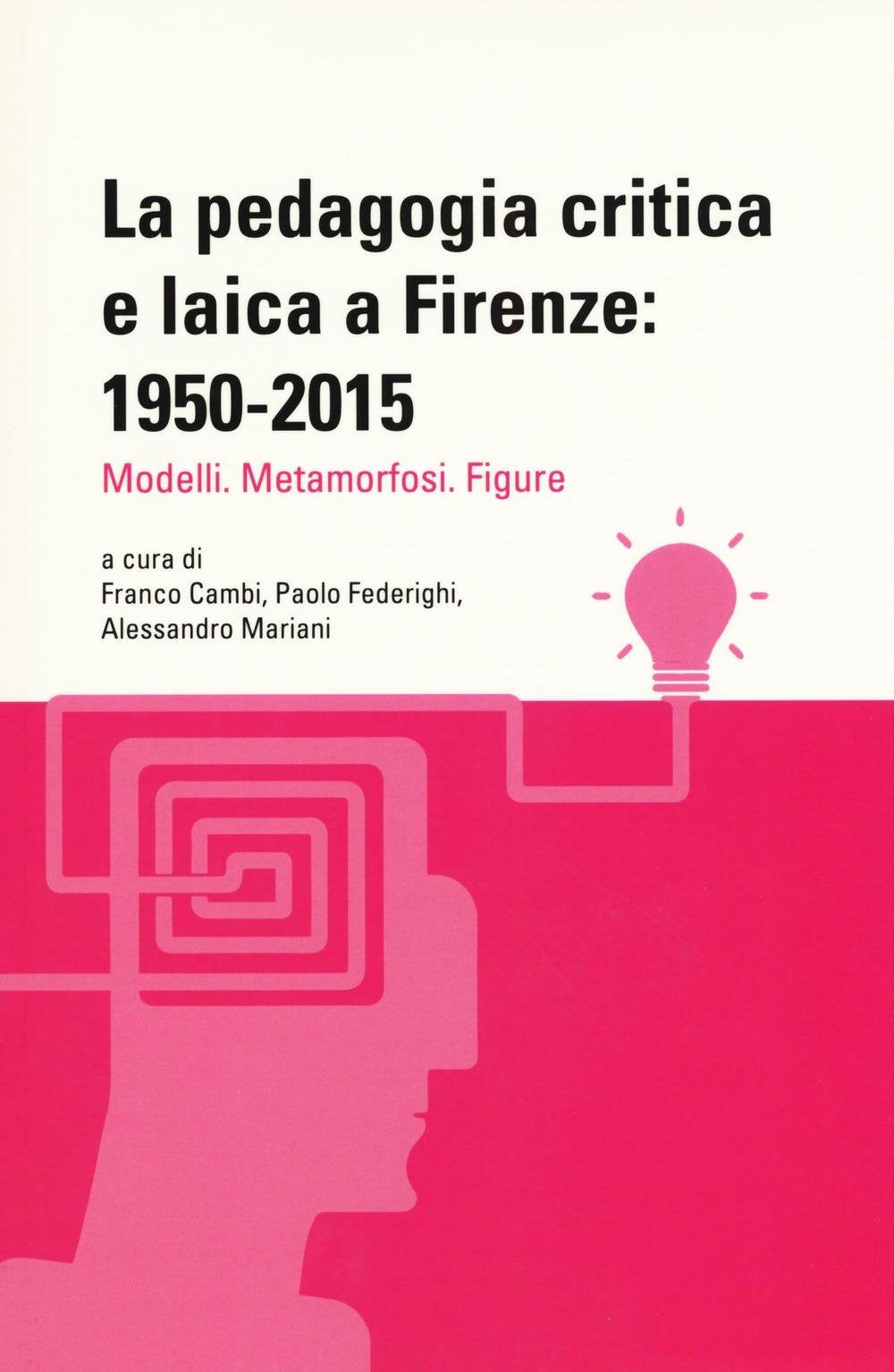 La pedagogia critica e laica a Firenze: 1950-2015. Modelli. Metamorfosi. Figure book