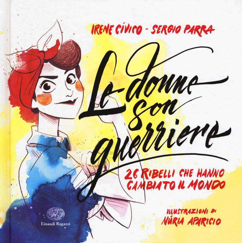 Le donne son guerriere. 26 ribelli che hanno cambiato il mondo Non-fiction