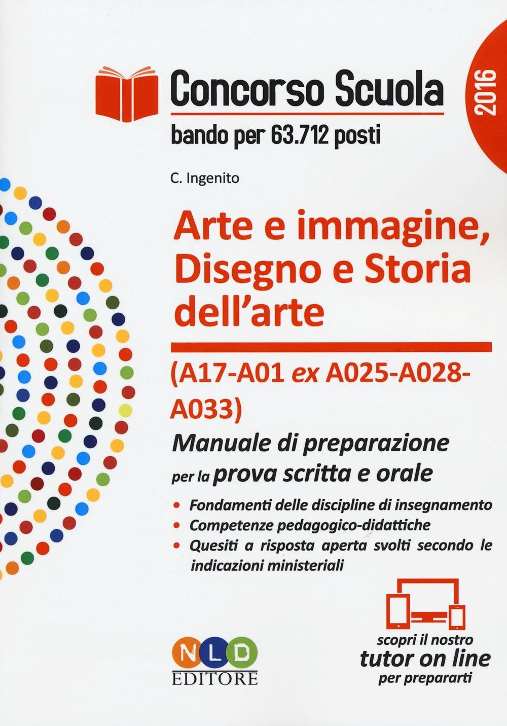 Concorso scuola. Arte e immagine. Disegno e storia dell'arte (classi di concorso A17 e A01 ex A025, A028, A033). Manuale di preparazione per la prova scritta e orale book