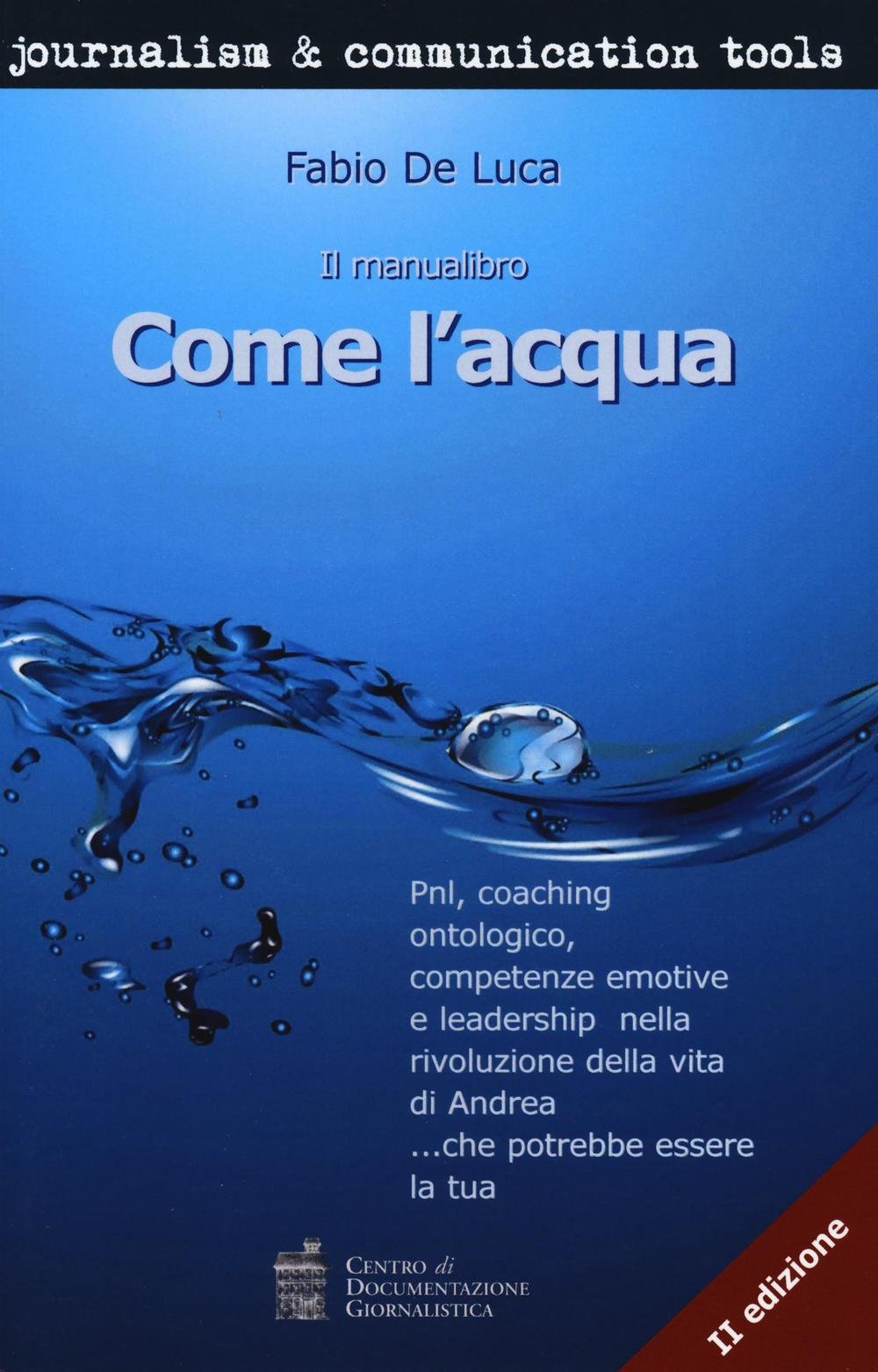 Come l'acqua. PNL, coaching ontologico, competenze emotive e leadership nella rivoluzione della vita di Andrea... che potrebbe essere la tua Lifestyle