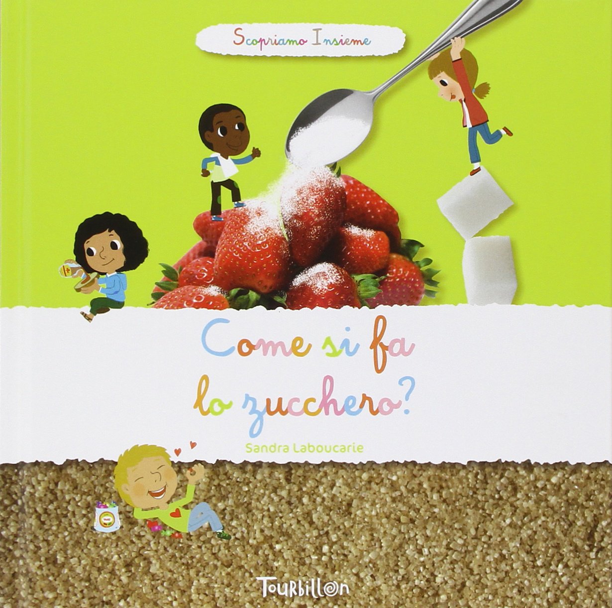 Come si fa lo zucchero? Scopriamo insieme. Ediz. illustrata book