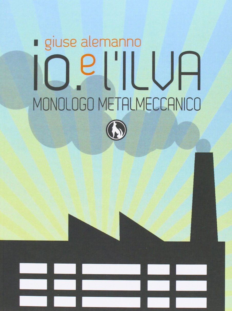 Io e l'Ilva. Monologo metalmeccanico. Ediz. italiana e inglese book