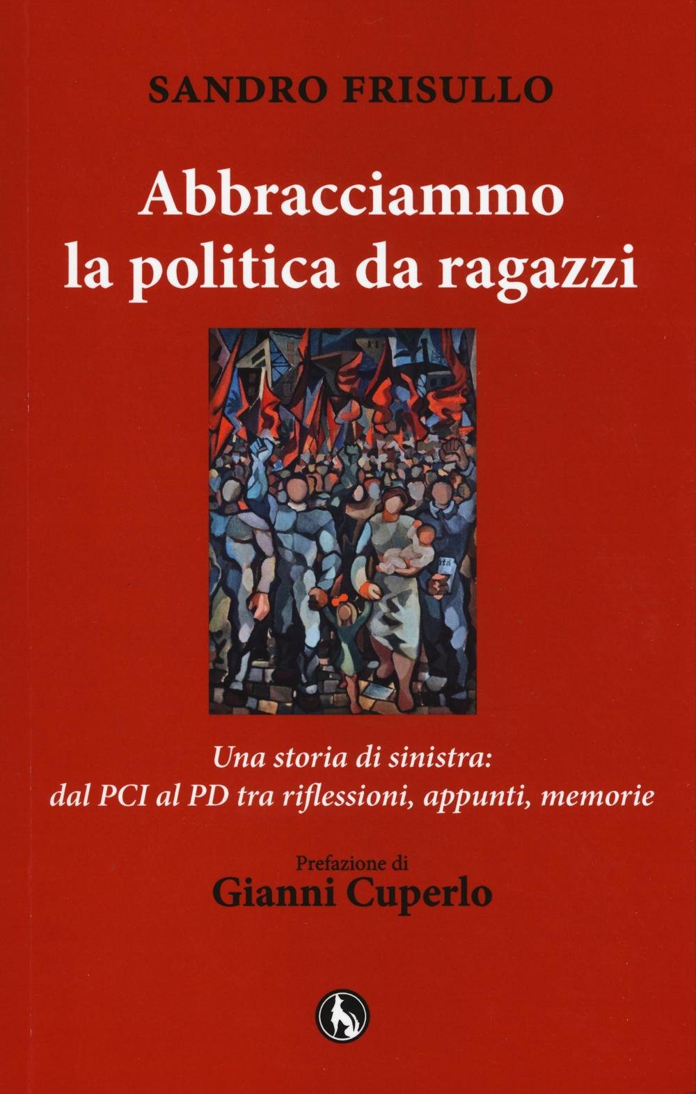 Abbracciammo la politica da ragazzi. Una storia di sinistra: dal PCI al PD tra riflessioni, appunti, memorie book
