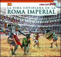 Vita quotidiana nella Roma antica. Con DVD. Ediz. spagnola Natural Sciences