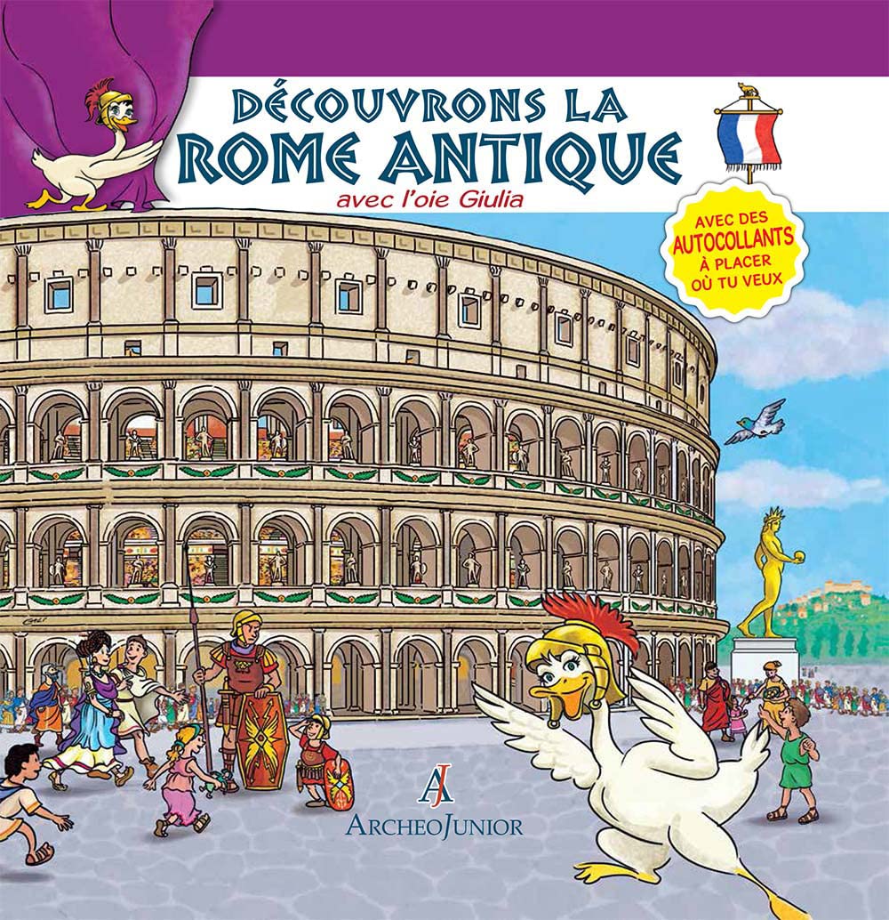Scopriamo Roma antica insieme a Oca Giulia. Ediz. francese. Con adesivi (ArcheoJunior) Non-fiction