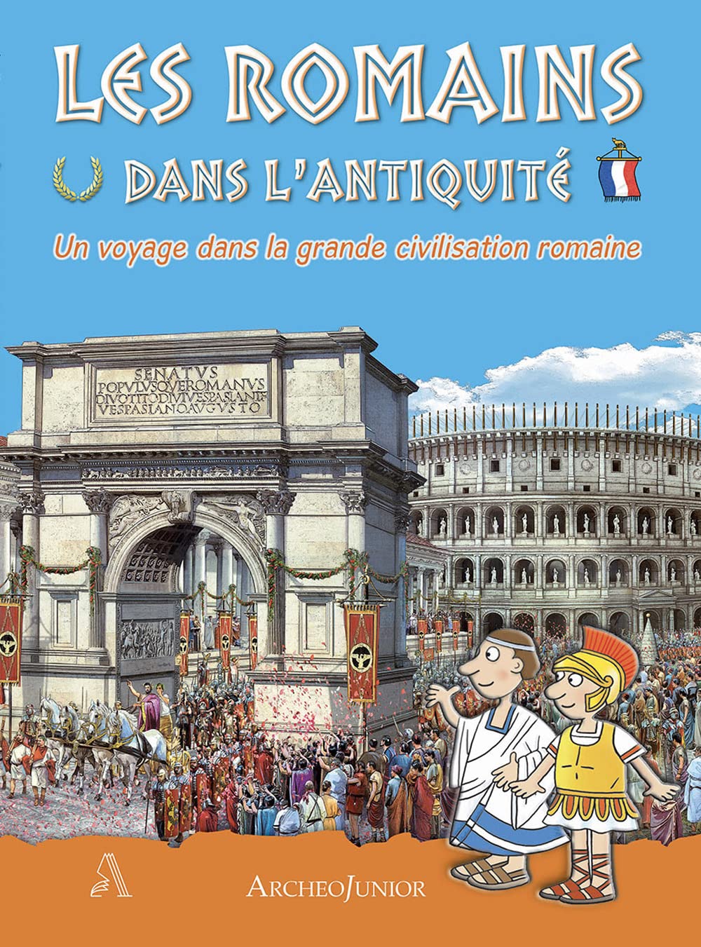 Gli antichi romani. Un viaggio nella grande civiltà romana. Ediz. francese (ArcheoJunior) Non-fiction
