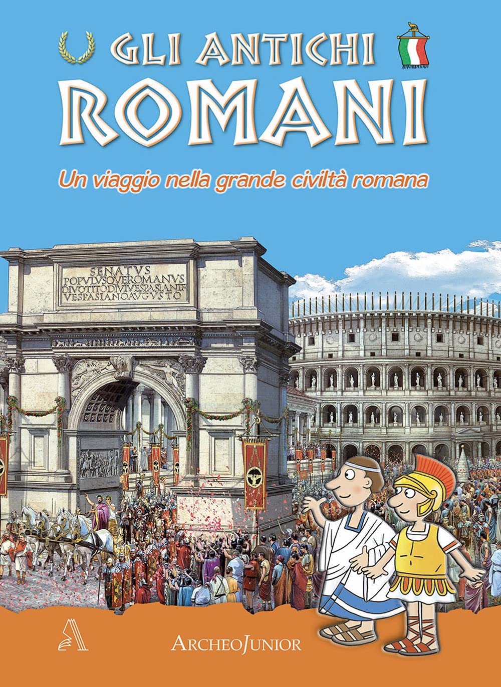 Gli antichi romani. Un viaggio nella grande civiltà romana (ArcheoJunior) Non-fiction