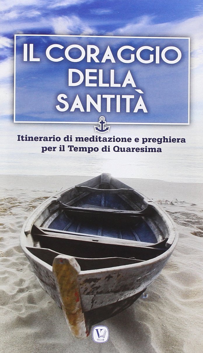 Il coraggio della Santità. Itinerario di meditazione e preghiera per il Tempo di Quaresima Religion & Esotericism