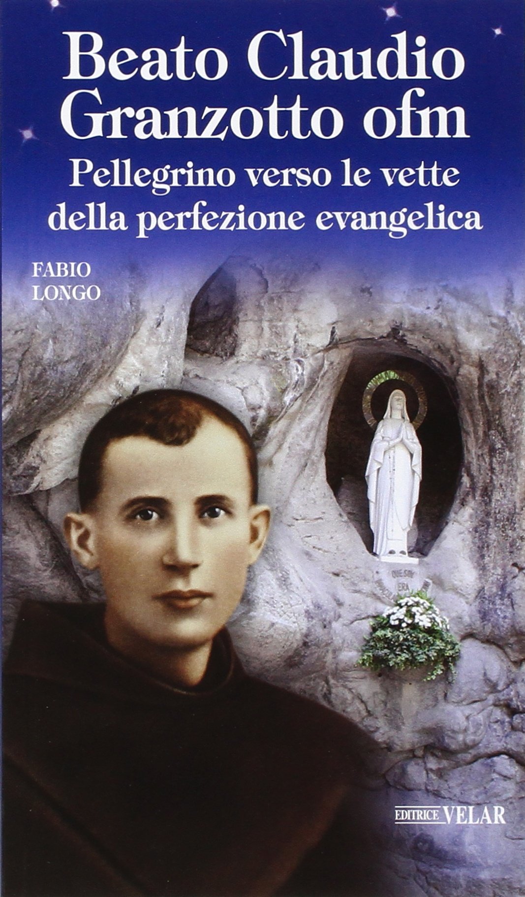 Beato Claudio Granzotto ofm. Pellegrino verso le vette della perfezione evangelica (Blu. Messaggeri d'amore) Politics & History
