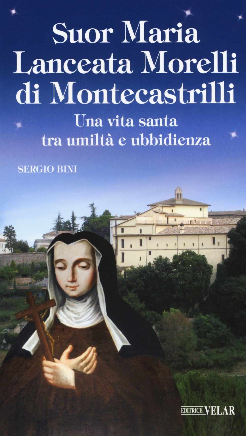 Suor Maria Lanceata Morelli di Montecastrilli. Una vita santa tra umiltà e ubbidienza Religion & Esotericism