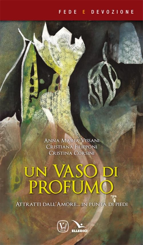 Un vaso di profumo. Attratti dall'amore... in punta di piedi (Fede e devozione) Religion & Esotericism