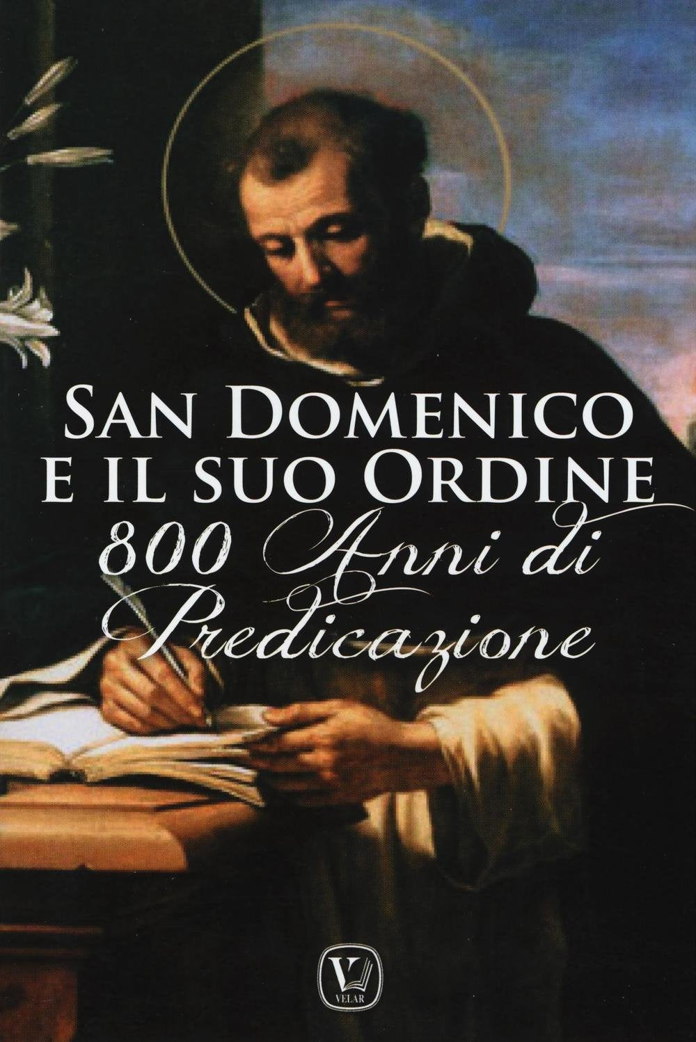 San Domenico e il suo ordine. 800 anni di predicazione Religion & Esotericism