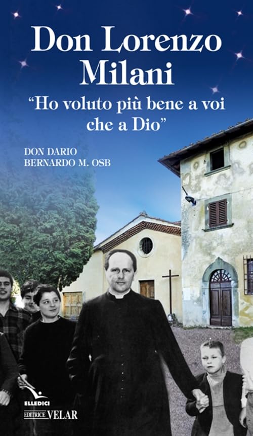 Don Lorenzo Milani. «Ho voluto più bene a voi che a Dio» (Blu. Messaggeri d'amore) Politics & History