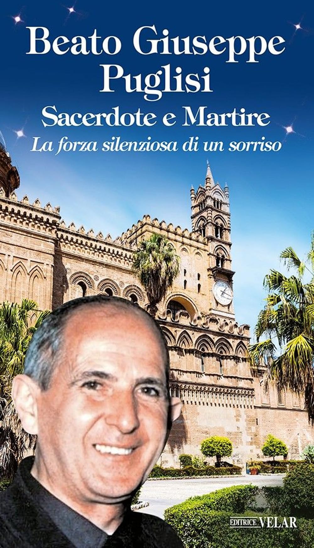 Beato Giuseppe Puglisi. Sacerdote e martire. La forza silenziosa di un sorriso (Blu. Messaggeri d'amore) Politics & History