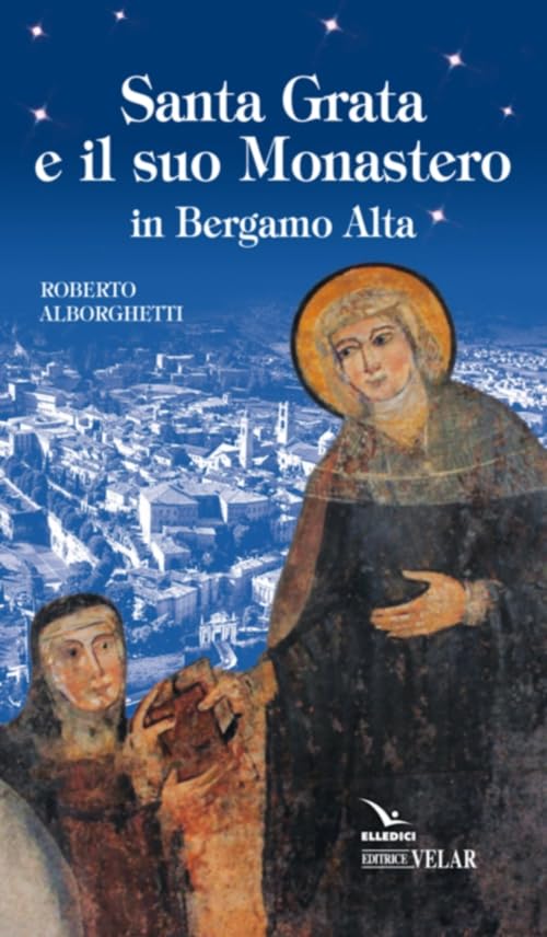 Santa Grata e il suo monastero in Bergamo alta (Blu. Messaggeri d'amore) Politics & History