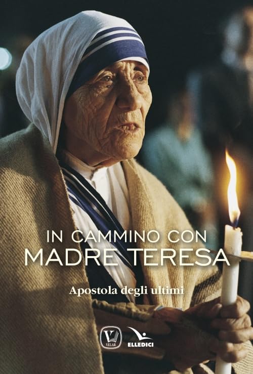 In cammino con Madre Teresa. Apostola degli ultimi Politics & History