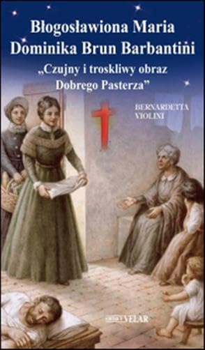 Blogoslawiona Maria Dominika Brun Barbantini. «Czujny i troskliwy obraz Dobrego Pasterza» (Blu. Messaggeri d'amore) Politics & History