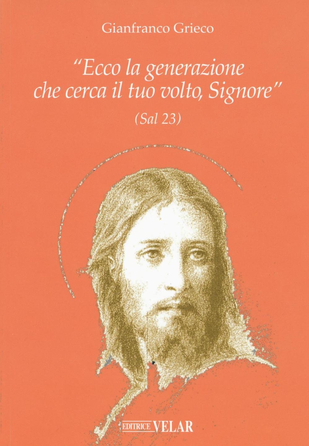 «Ecco la generazione che cerca il tuo volto, Signore» (Sal 23) (Il volto di Cristo) Religion & Esotericism