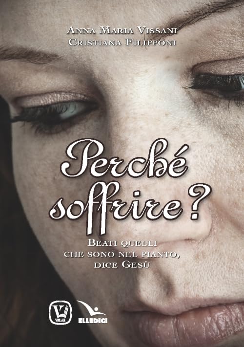 Perché soffrire? Beati quelli che sono nel pianto, dice Gesù (Stupore) Religion & Esotericism