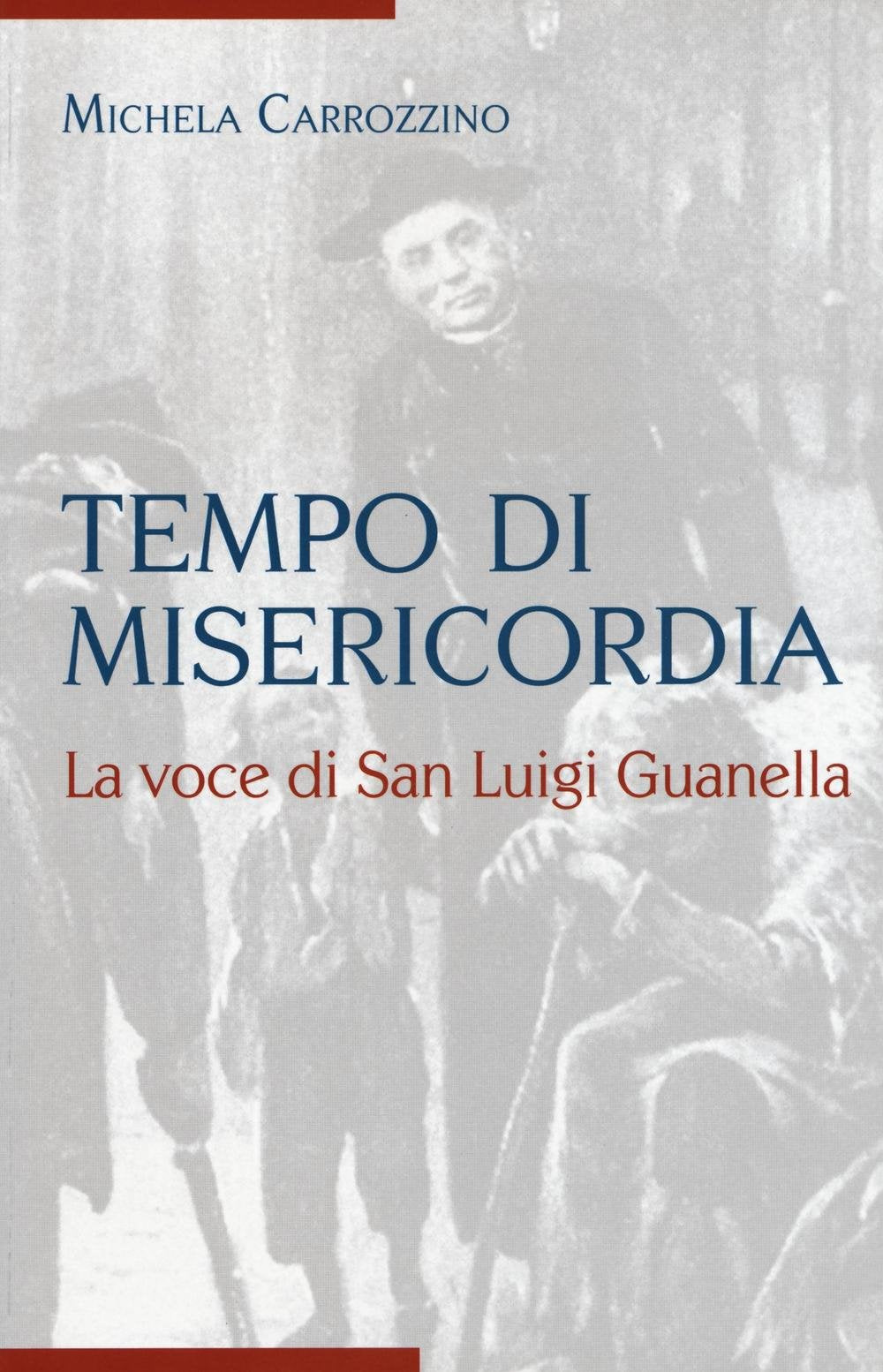 Tempo di misericordia. La voce di San Luigi Guanella Politics & History