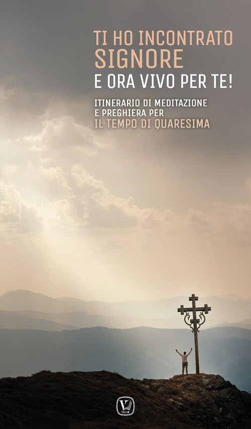 Ti ho incontrato Signore e ora vivo per te! Itinerario di meditazione e preghiera per il tempo di Quaresima book